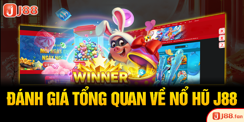 Đánh giá tổng quan về nổ hũ J88